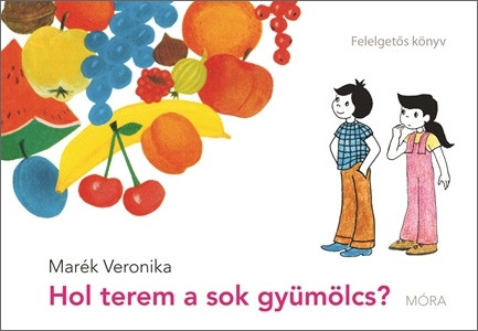 Marek_Veronika_Hol_terem_a_sok_gyumolcs?_Felelgetos_konyv 