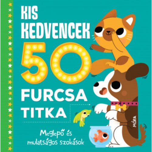 Kis kedvencek 50 furcsa titka - meglepő és mulatságos szokások