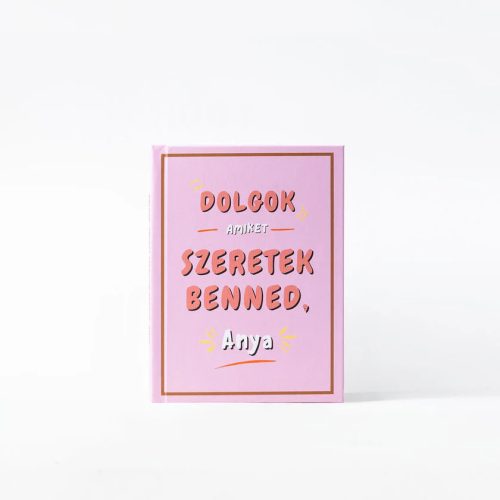 Dolgok, amiket szeretek benned, Anya - kitölthető ajándékkönyv