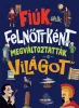 Fiúk, akik felnőttként megváltoztatták a világot