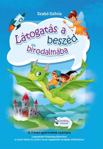 Látogatás a beszéd birodalmába - Anyanyelvi és részképesség fejlesztő - Szabó Szilvia