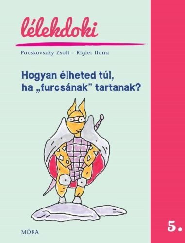 Hogyan_elheted_tul_ha_furcsanak_tartanak?_Beszelgetos_konyv_iskolasoknak