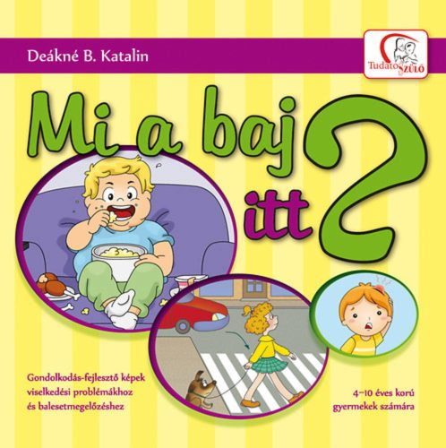 Deakne_B_Katalin_Mi_a_baj_itt?_Tudatos_Szulo_konyvsorozat